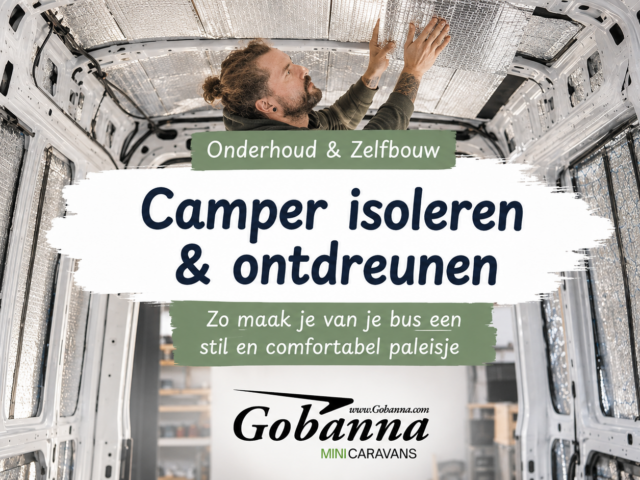 Camper isoleren en ontdreunen: zó maak je van je bus een stil en comfortabel paleisje